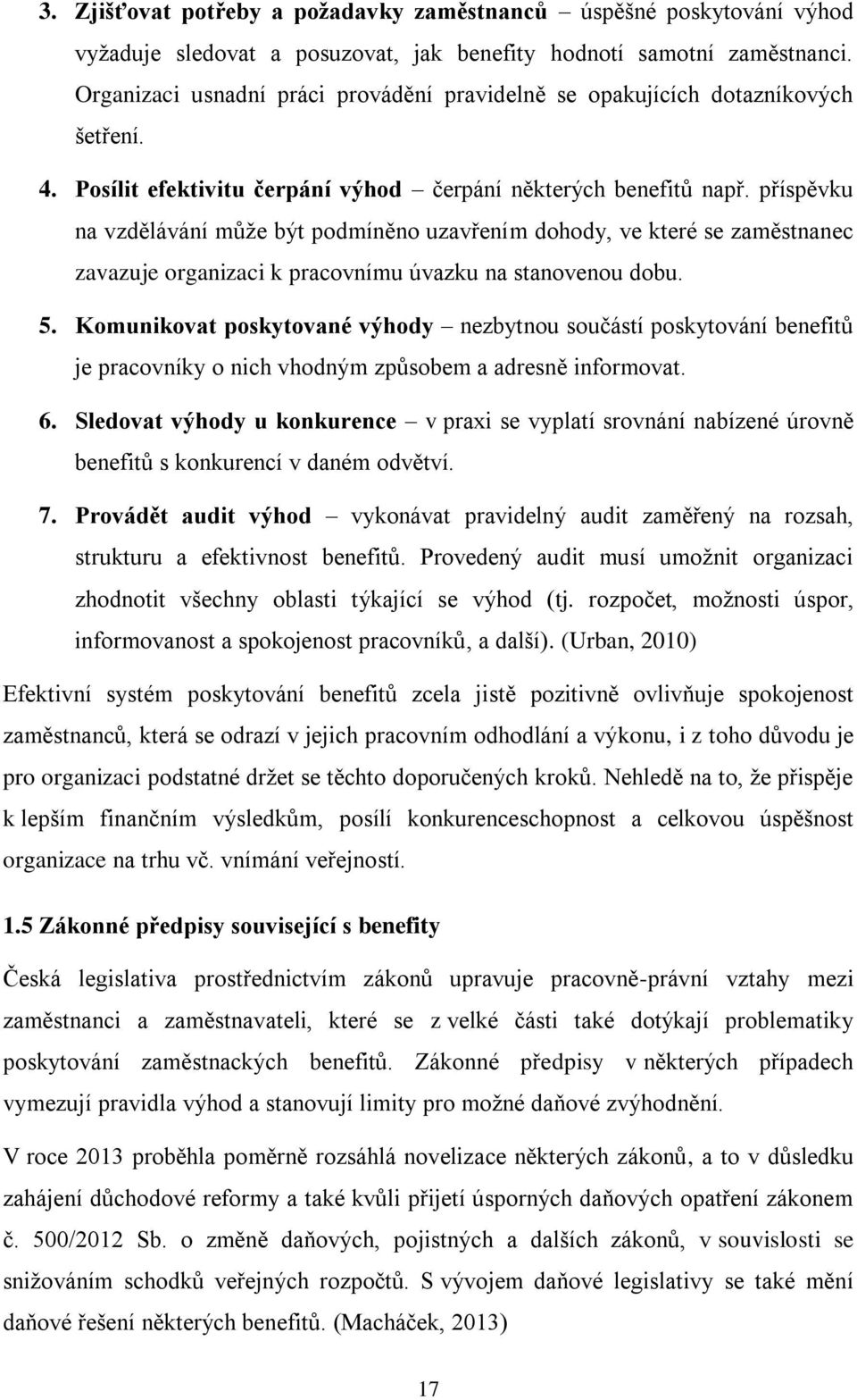 příspěvku na vzdělávání může být podmíněno uzavřením dohody, ve které se zaměstnanec zavazuje organizaci k pracovnímu úvazku na stanovenou dobu. 5.