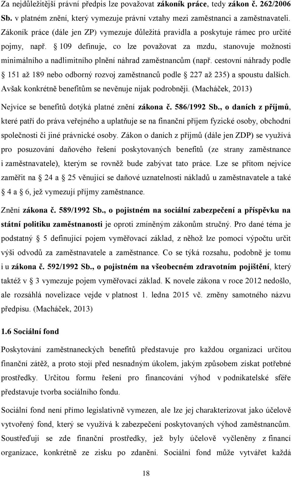 109 definuje, co lze považovat za mzdu, stanovuje možnosti minimálního a nadlimitního plnění náhrad zaměstnancům (např.