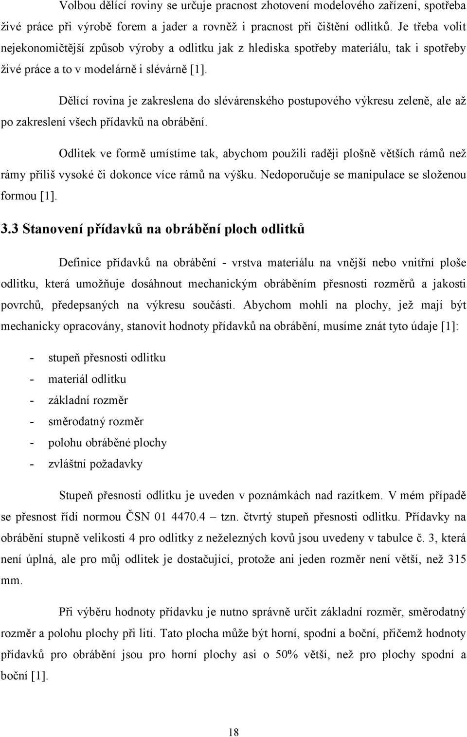 Dělící rovina je zakreslena do slévárenského postupového výkresu zeleně, ale až po zakreslení všech přídavků na obrábění.