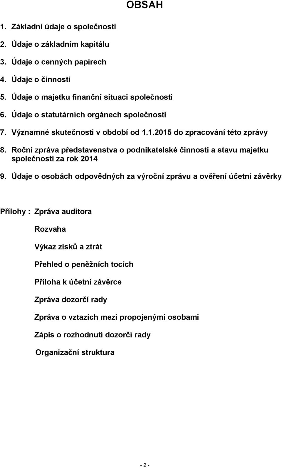 Roční zpráva představenstva o podnikatelské činnosti a stavu majetku společnosti za rok 2014 9.