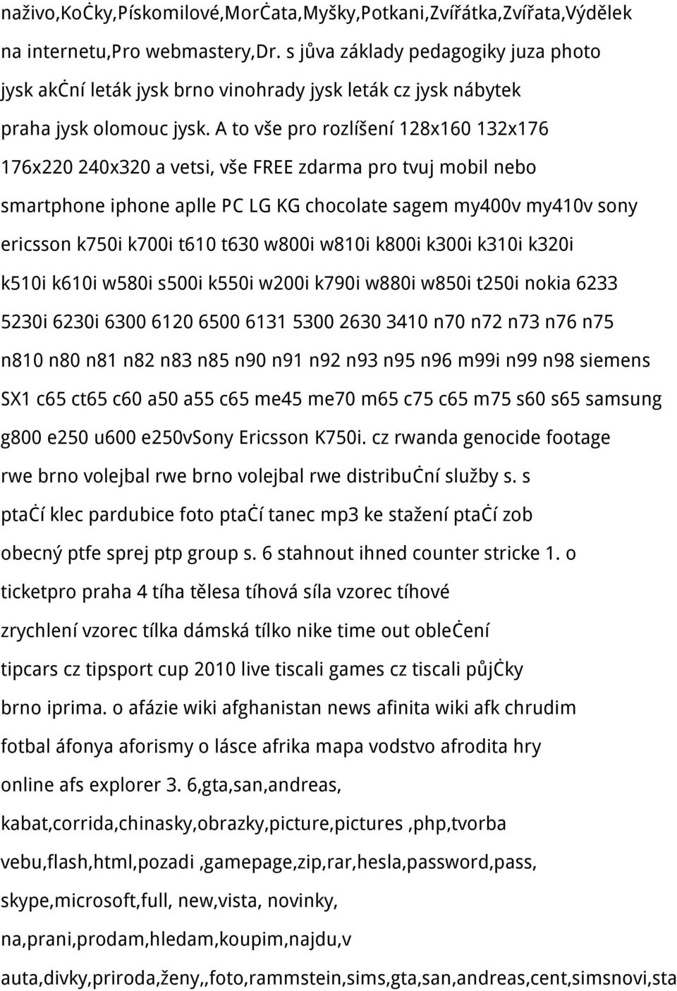 A to vše pro rozlíšení 128x160 132x176 176x220 240x320 a vetsi, vše FREE zdarma pro tvuj mobil nebo smartphone iphone aplle PC LG KG chocolate sagem my400v my410v sony ericsson k750i k700i t610 t630