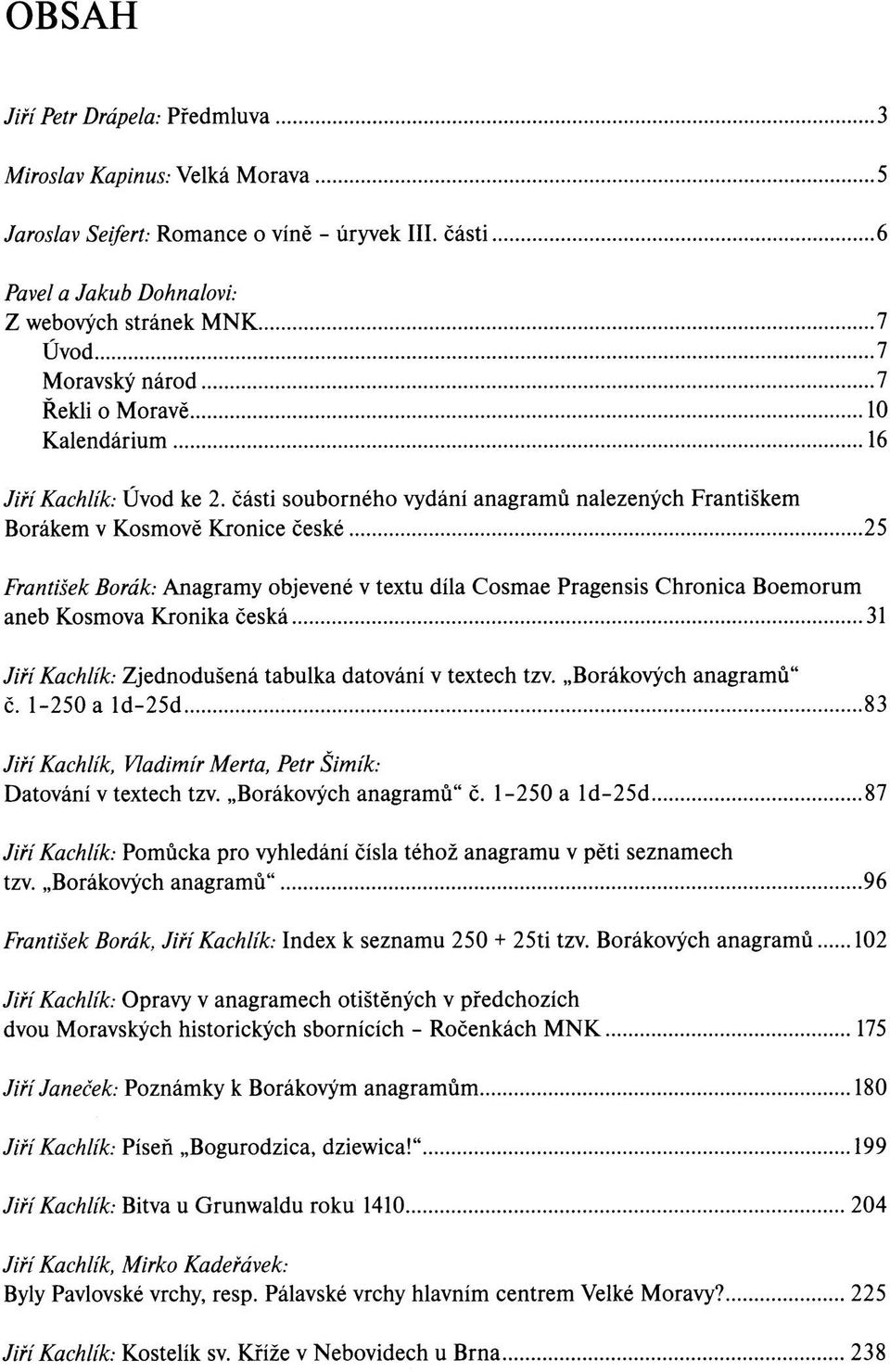 části souborného vydání anagramů nalezených Františkem Borákem v Kosmově Kronice české 25 František Borák: Anagramy objevené v textu díla Cosmae Pragensis Chronica Boemorum aneb Kosmova Kronika česká