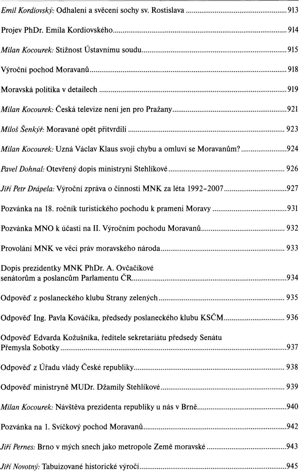 Moravané opět přitvrdili 923 Milan Kocourek: Uzná Václav Klaus svoji chybu a omluví se Moravanům?