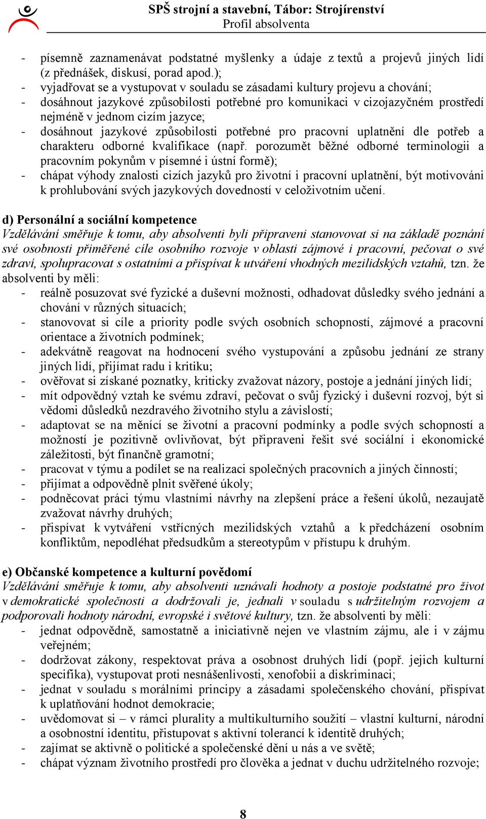 dosáhnout jazykové způsobilosti potřebné pro pracovní uplatnění dle potřeb a charakteru odborné kvalifikace (např.