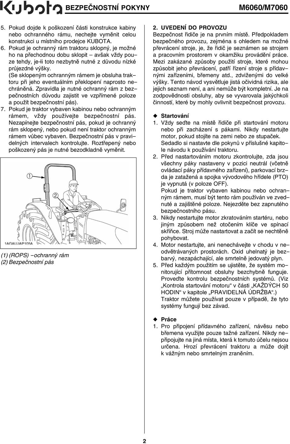 (Se sklopeným ochranným rámem je obsluha traktoru při jeho eventuálním překlopení naprosto nechráněná.