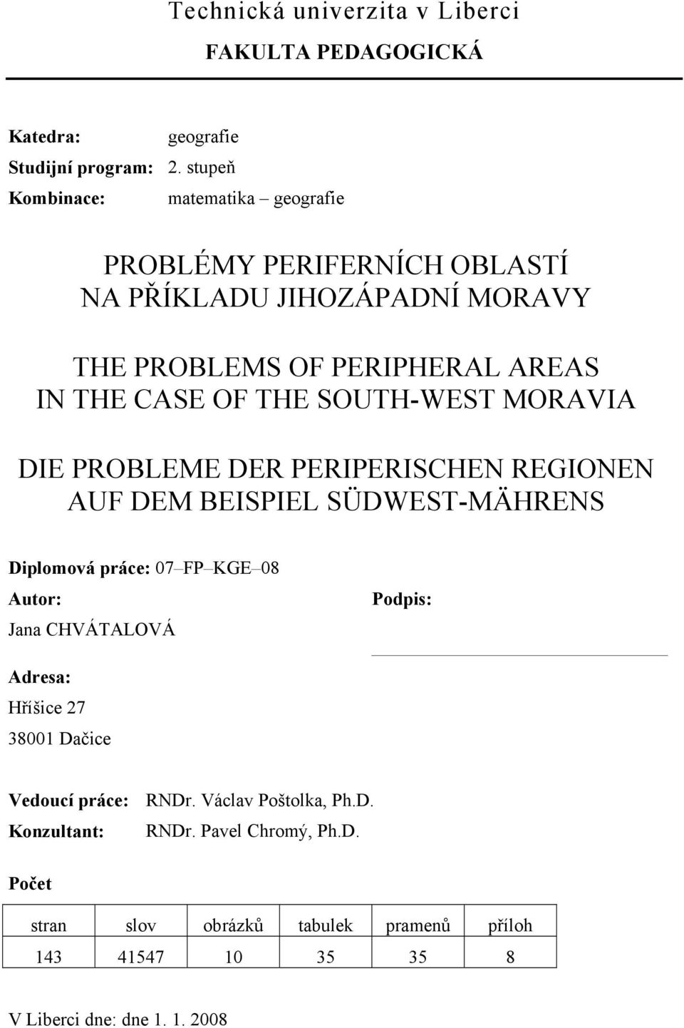 SOUTH-WEST MORAVIA DIE PROBLEME DER PERIPERISCHEN REGIONEN AUF DEM BEISPIEL SÜDWEST-MÄHRENS Diplomová práce: 07 FP KGE 08 Autor: Jana CHVÁTALOVÁ