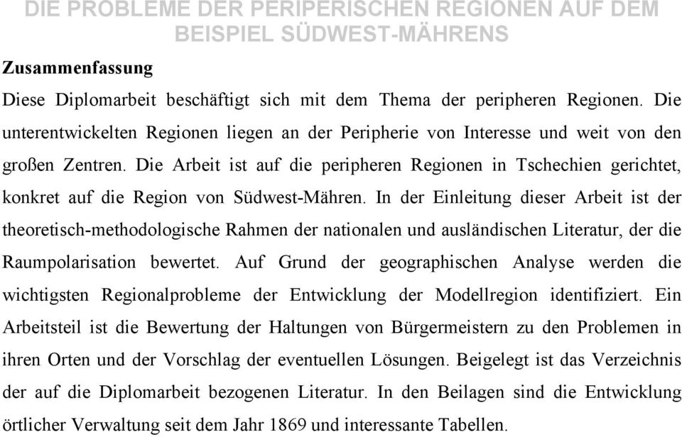 Die Arbeit ist auf die peripheren Regionen in Tschechien gerichtet, konkret auf die Region von Südwest-Mähren.