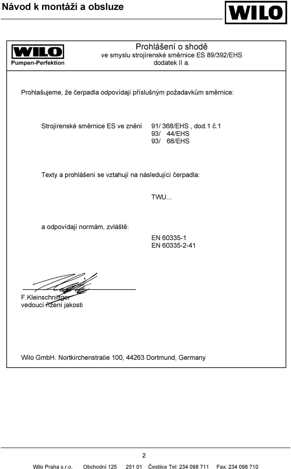 368/EHS, dod.1 č.1 93/ 44/EHS 93/ 68/EHS Texty a prohlášení se vztahují na následující čerpadla: TWU.