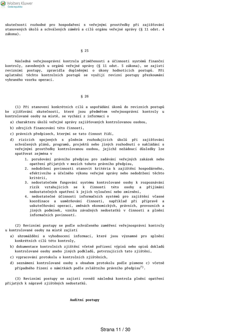 5 zákona), se zajistí revizními postupy, zpravidla doplněnými o úkony hodnotících postupů. Při uplatnění těchto kontrolních postupů se využijí revizní postupy přezkoumání vybraného vzorku operací.