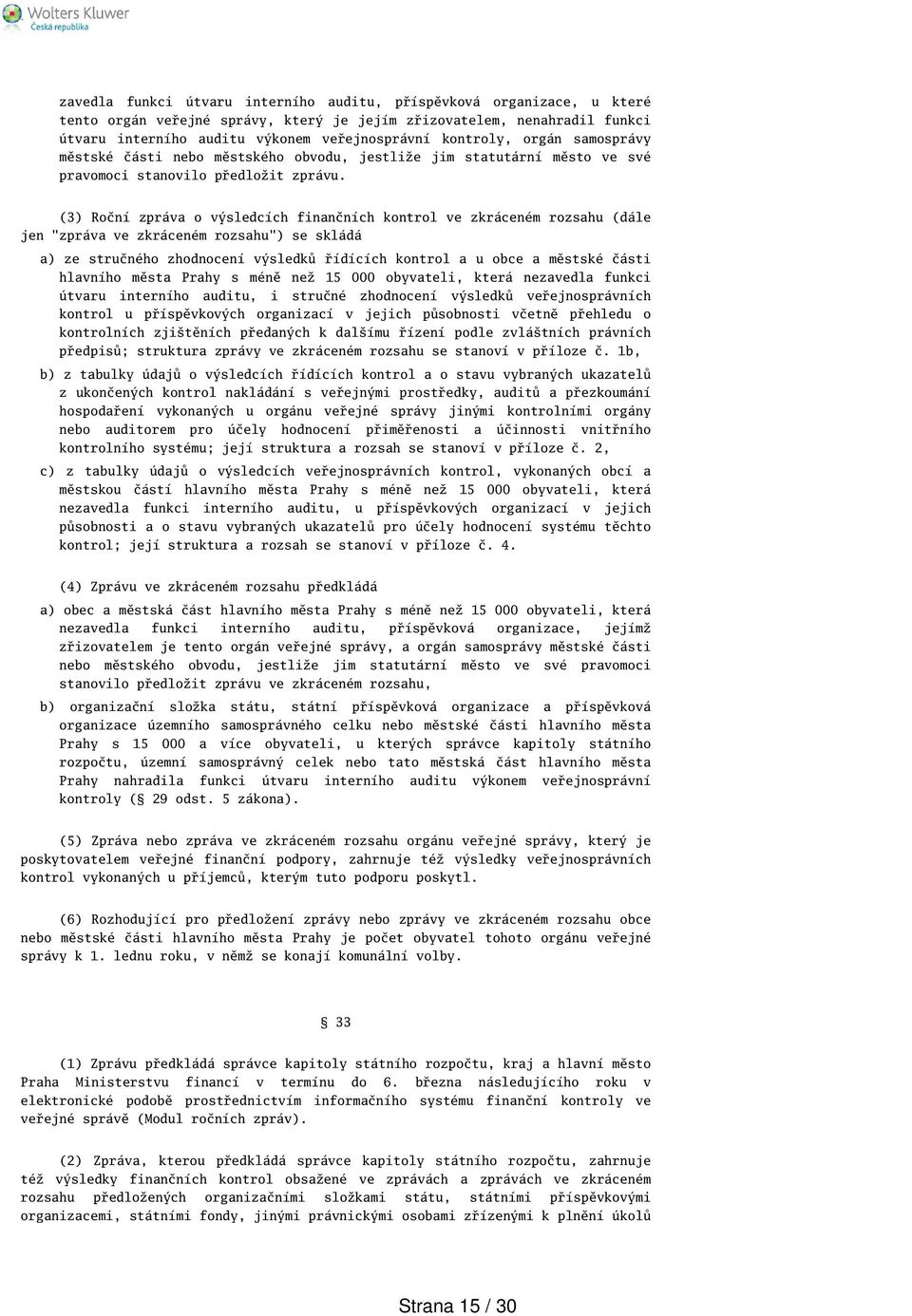 (3) Roční zpráva o výsledcích finančních kontrol ve zkráceném rozsahu (dále jen "zpráva ve zkráceném rozsahu") se skládá a) ze stručného zhodnocení výsledků řídících kontrol a u obce a městské části