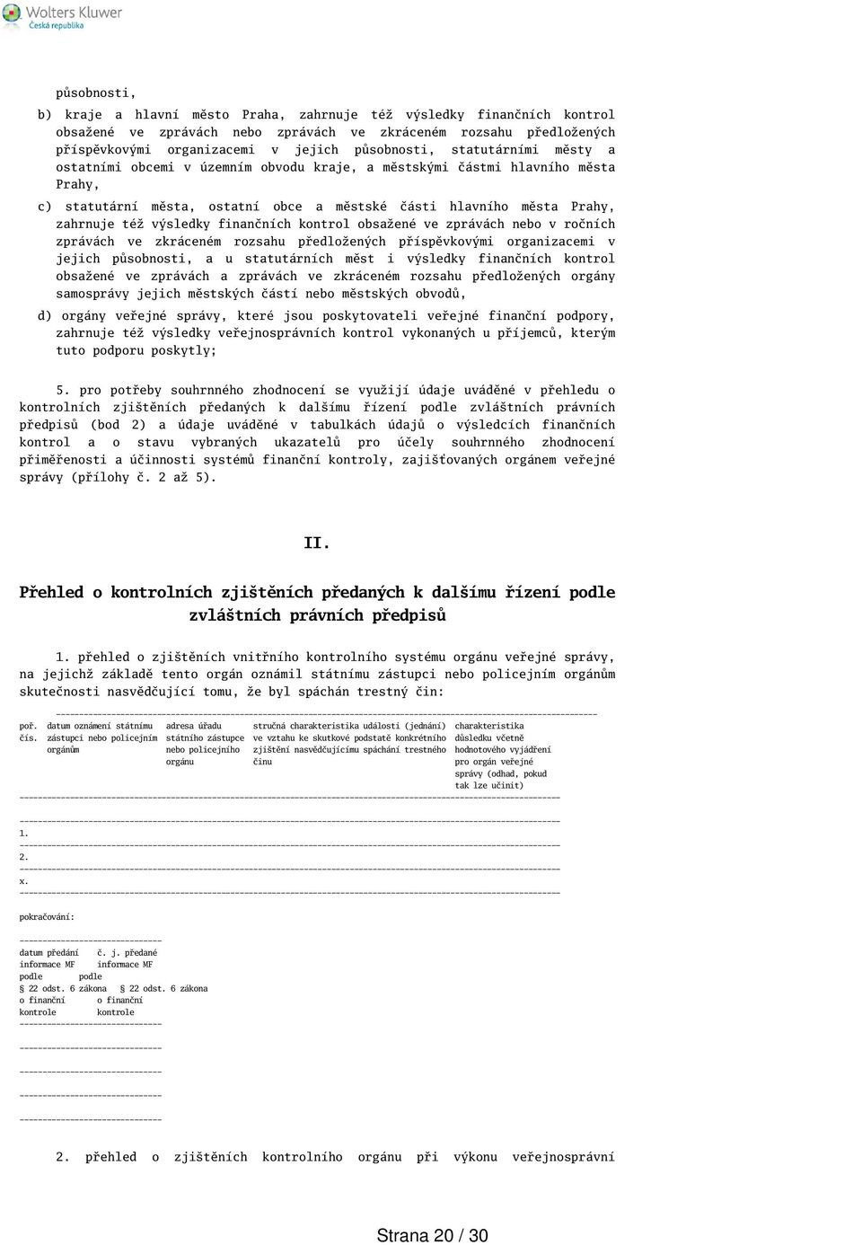 výsledky finančních kontrol obsažené ve zprávách nebo v ročních zprávách ve zkráceném rozsahu předložených příspěvkovými organizacemi v jejich působnosti, a u statutárních měst i výsledky finančních