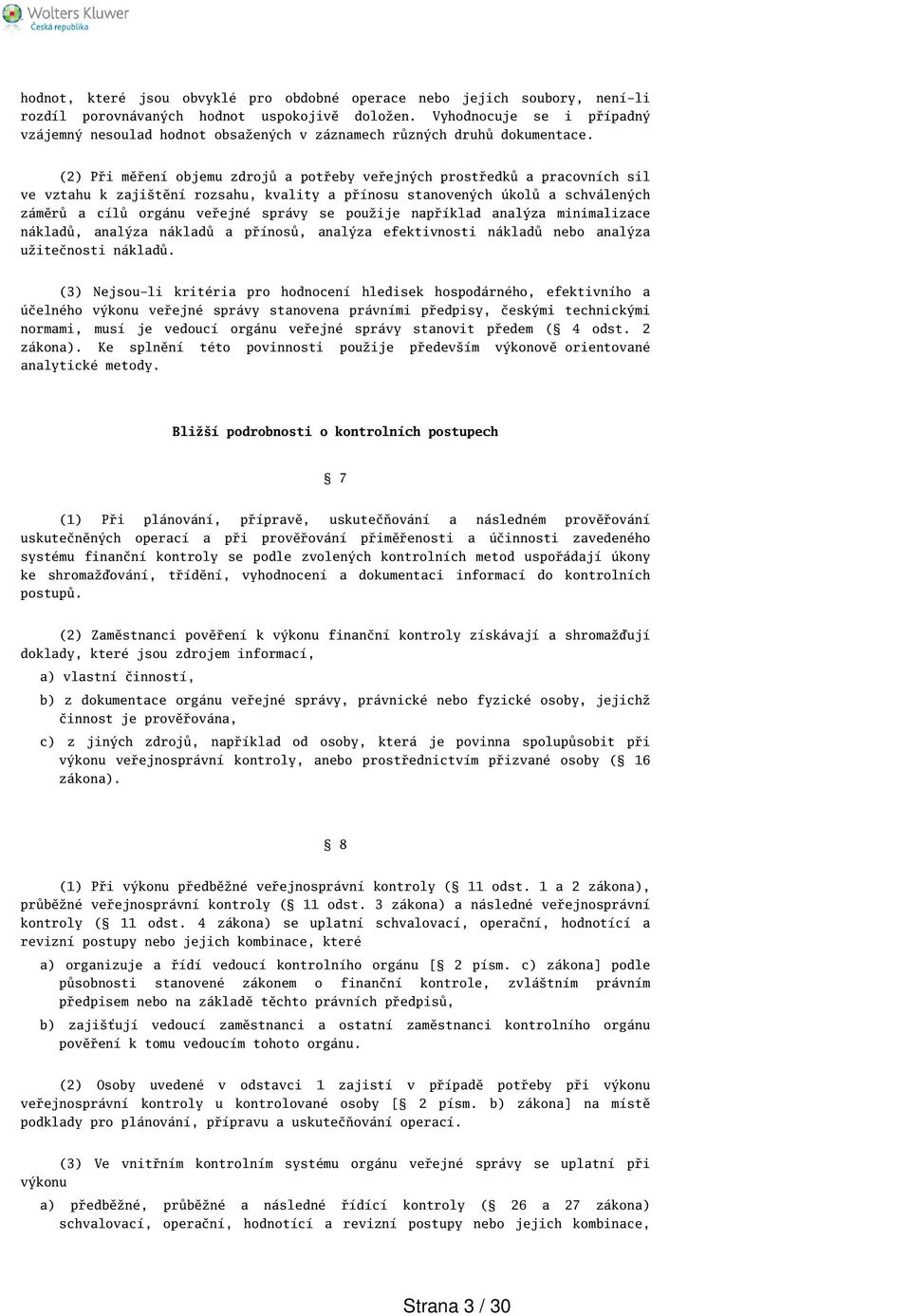 (2) Při měření objemu zdrojů a potřeby veřejných prostředků a pracovních sil ve vztahu k zajitění rozsahu, kvality a přínosu stanovených úkolů a schválených záměrů a cílů orgánu veřejné správy se