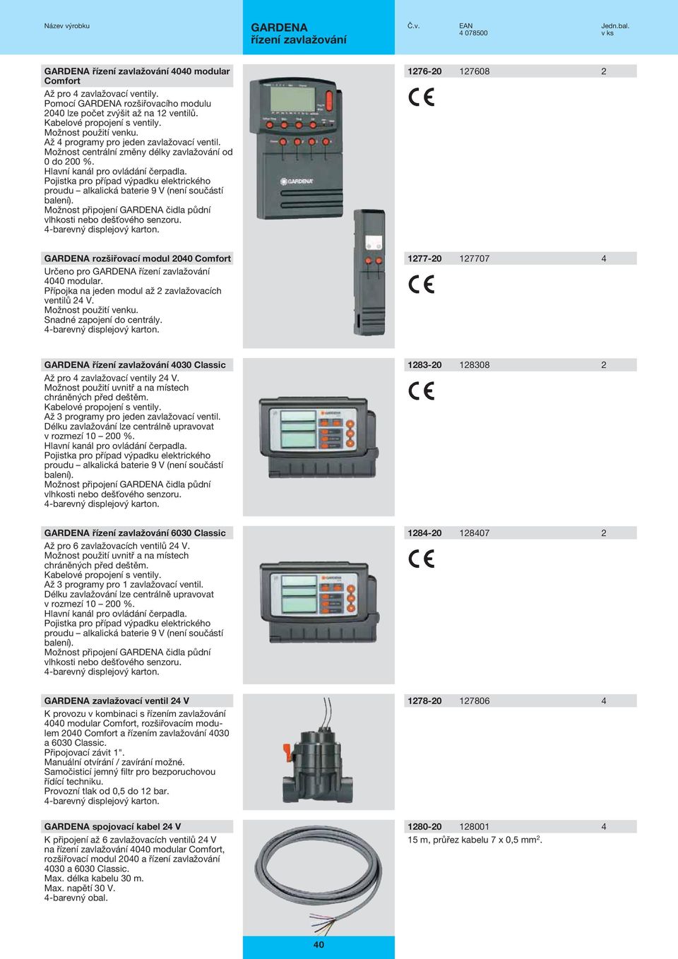 Pojistka pro případ výpadku elektrického proudu alkalická baterie 9 V (není součástí balení). Možnost připojení čidla půdní vlhkosti nebo dešťového senzoru.