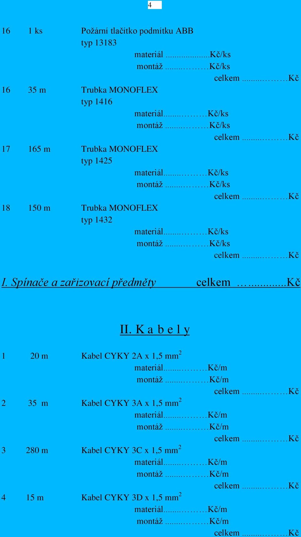 Trubka MONOFLEX typ 1432 I. Spínače a zařizovací předměty celkem...kč II.