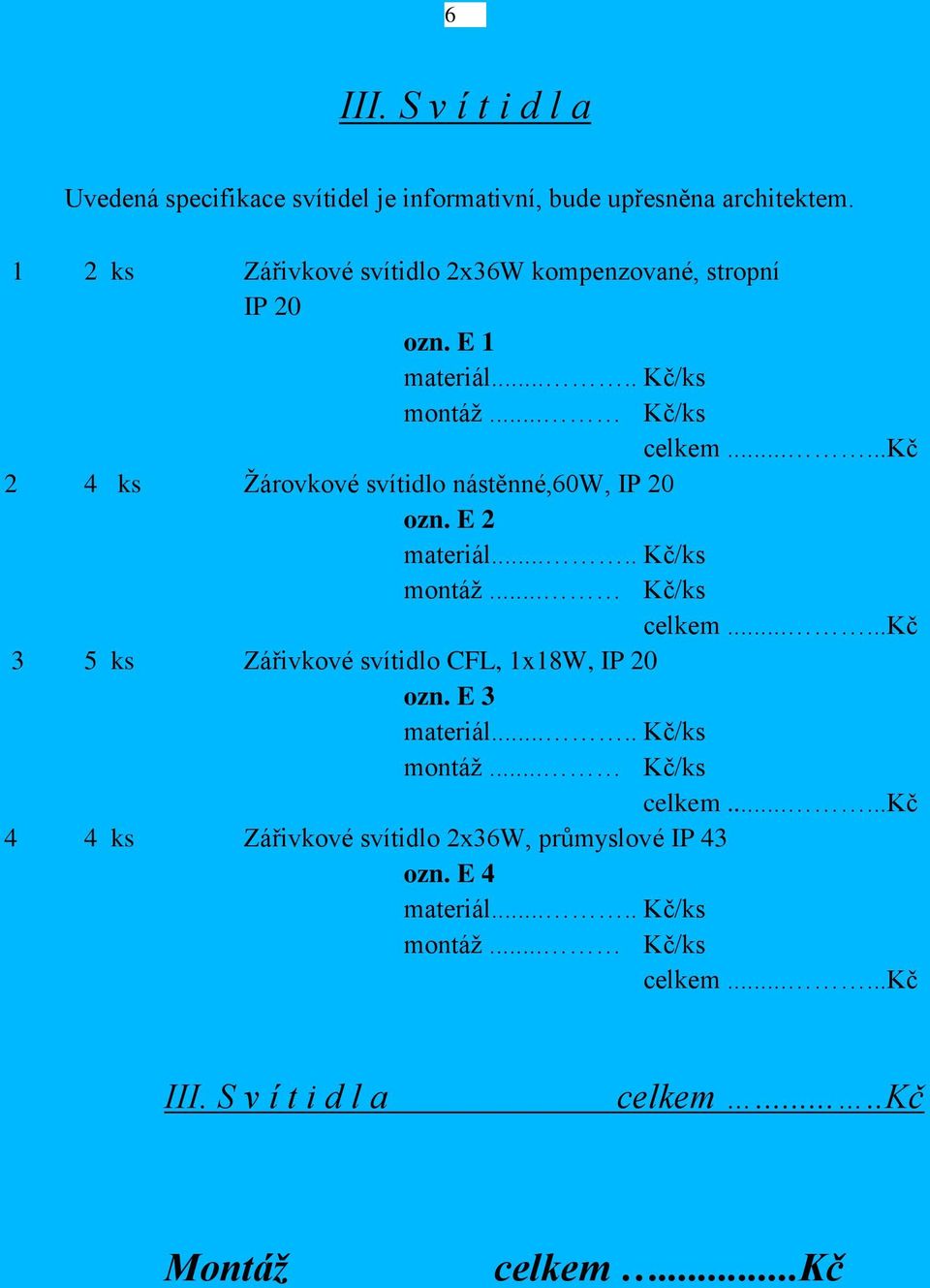 .....kč 2 4 ks Žárovkové svítidlo nástěnné,60w, IP 20 ozn. E 2 celkem.