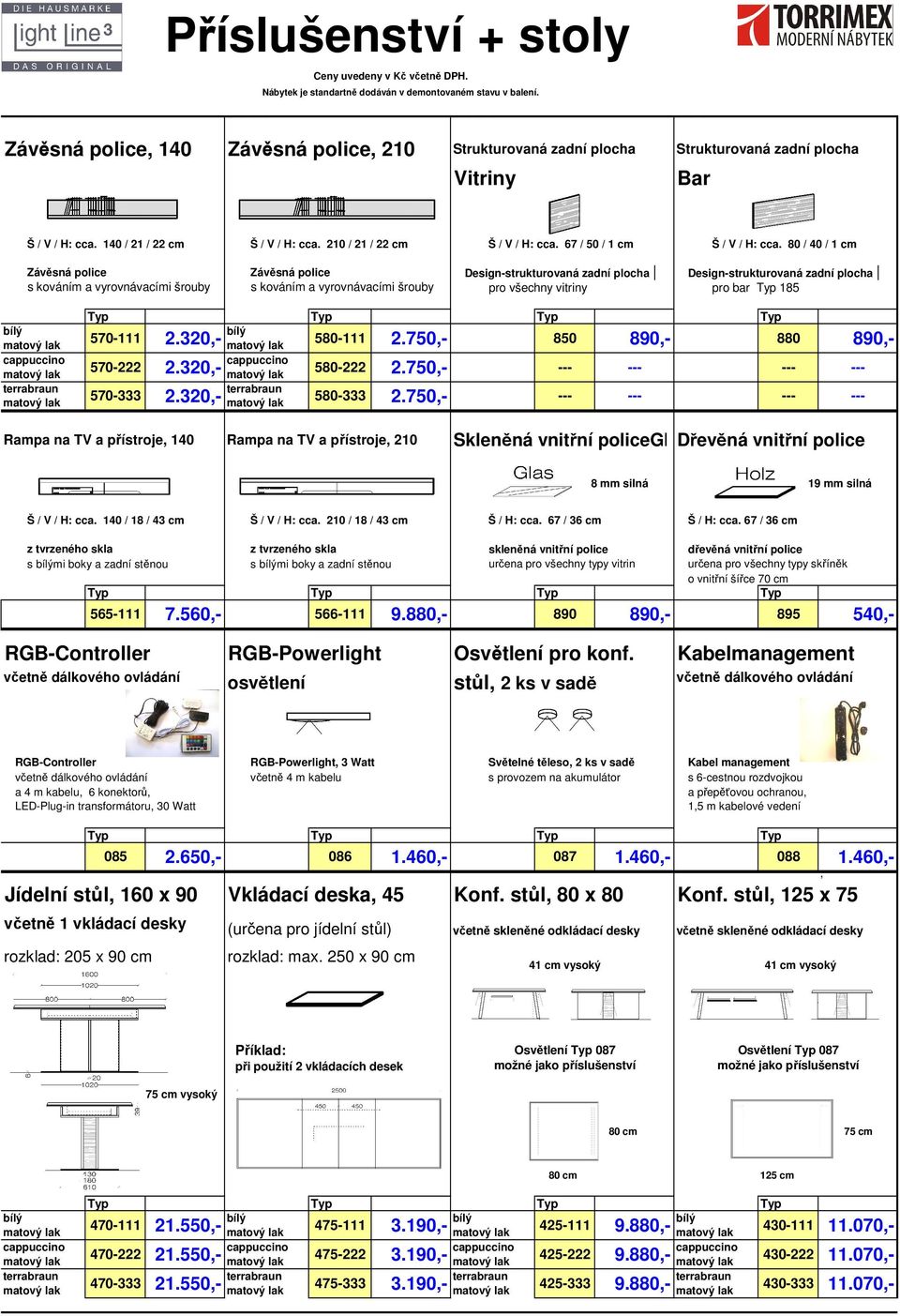 80 / 40 / 1 cm Závěsná police Závěsná police Design-strukturovaná zadní plocha Design-strukturovaná zadní plocha s kováním a vyrovnávacími šrouby s kováním a vyrovnávacími šrouby pro všechny vitriny