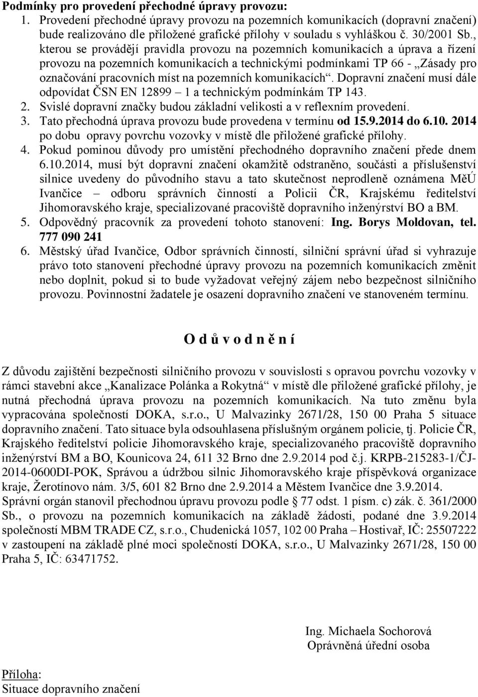 , kterou se provádějí pravidla provozu na pozemních komunikacích a úprava a řízení provozu na pozemních komunikacích a technickými podmínkami TP 66 - Zásady pro označování pracovních míst na