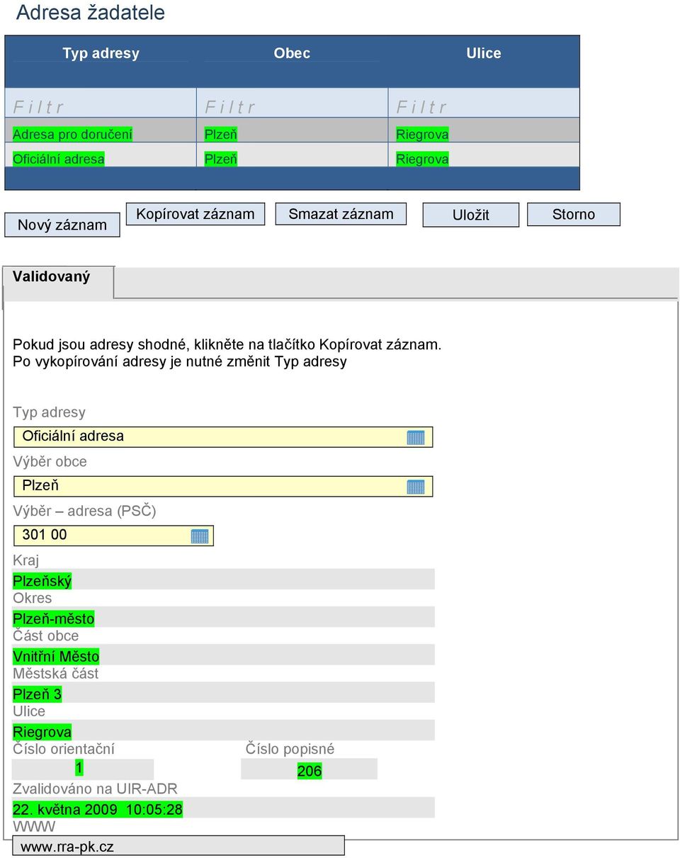 Po vykopírování adresy je nutné změnit Typ adresy Typ adresy Oficiální adresa Výběr obce Plzeň Výběr adresa (PSČ) 301 00 Kraj Plzeňský Okres