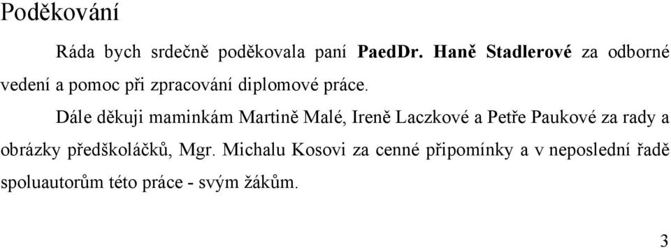 Dále děkuji maminkám Martině Malé, Ireně Laczkové a Petře Paukové za rady a