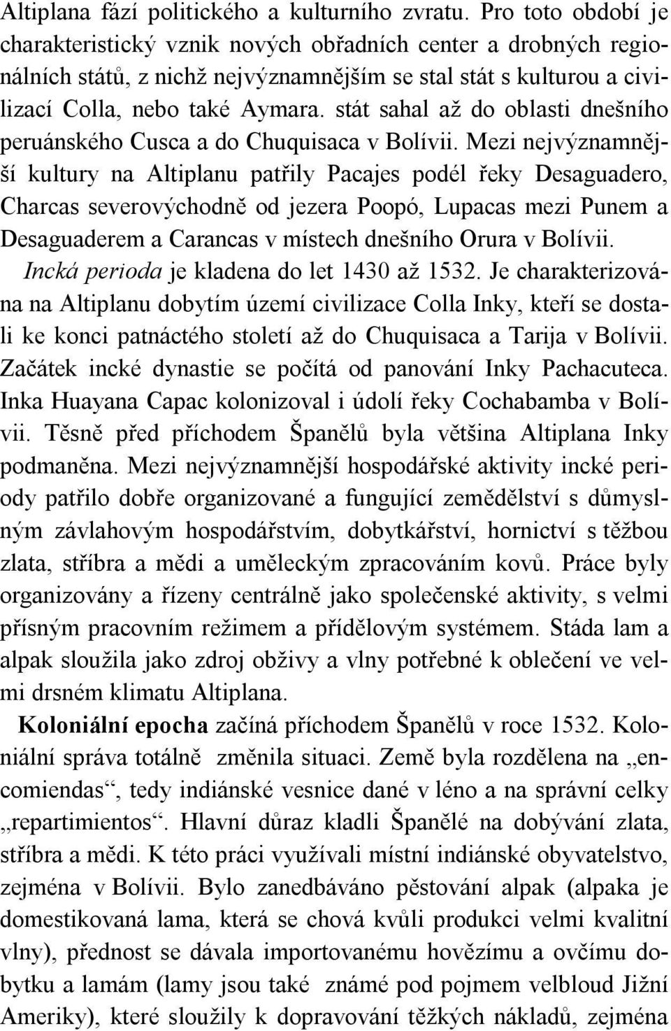 stát sahal až do oblasti dnešního peruánského Cusca a do Chuquisaca v Bolívii.