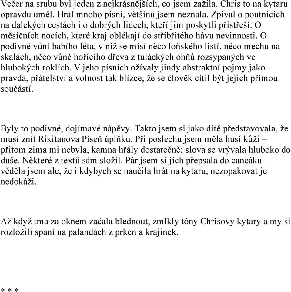 O podivné vůni babího léta, v níž se mísí něco loňského listí, něco mechu na skalách, něco vůně hořícího dřeva z tuláckých ohňů rozsypaných ve hlubokých roklích.