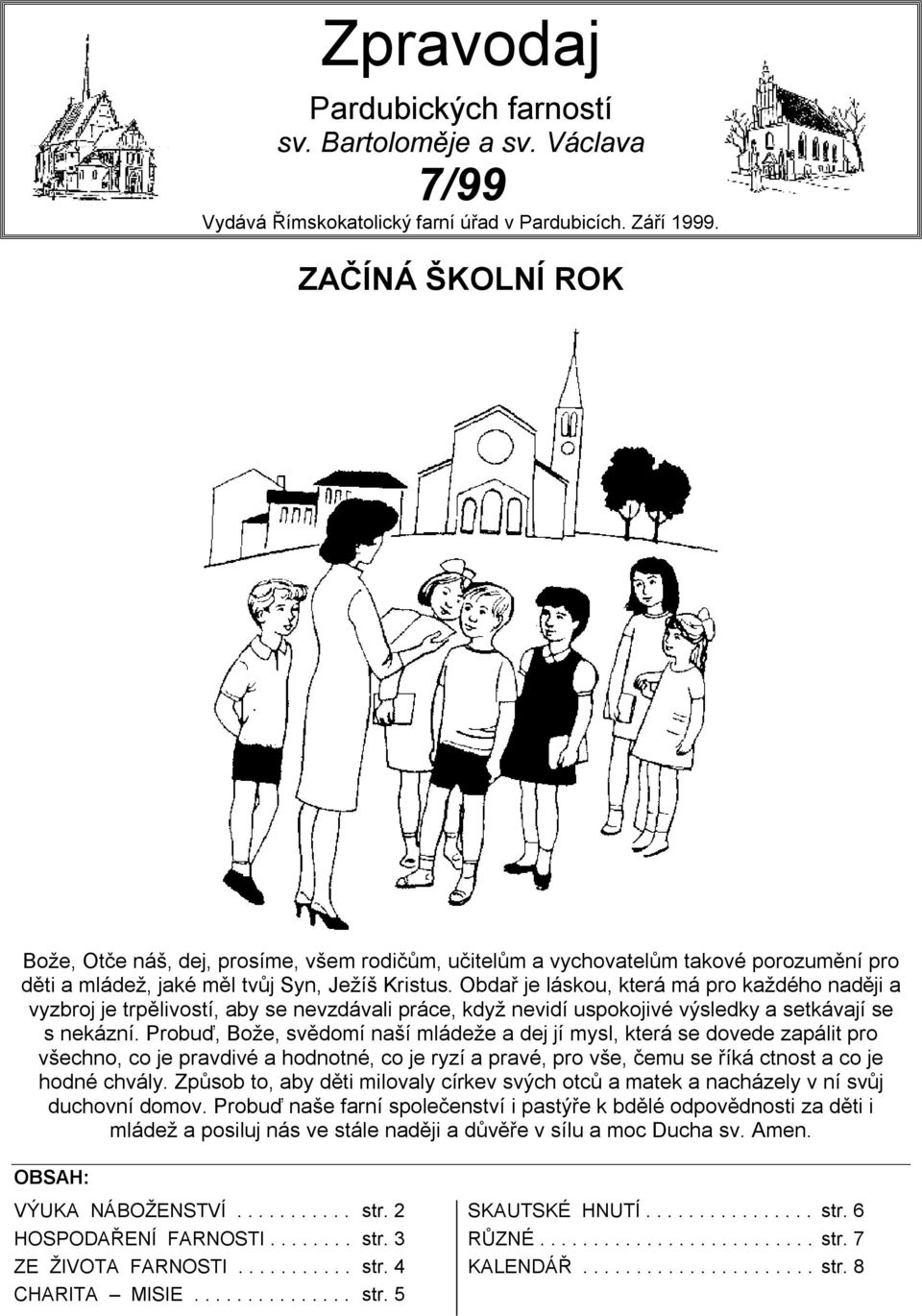 Obdař je láskou, která má pro každého naději a vyzbroj je trpělivostí, aby se nevzdávali práce, když nevidí uspokojivé výsledky a setkávají se s nekázní.