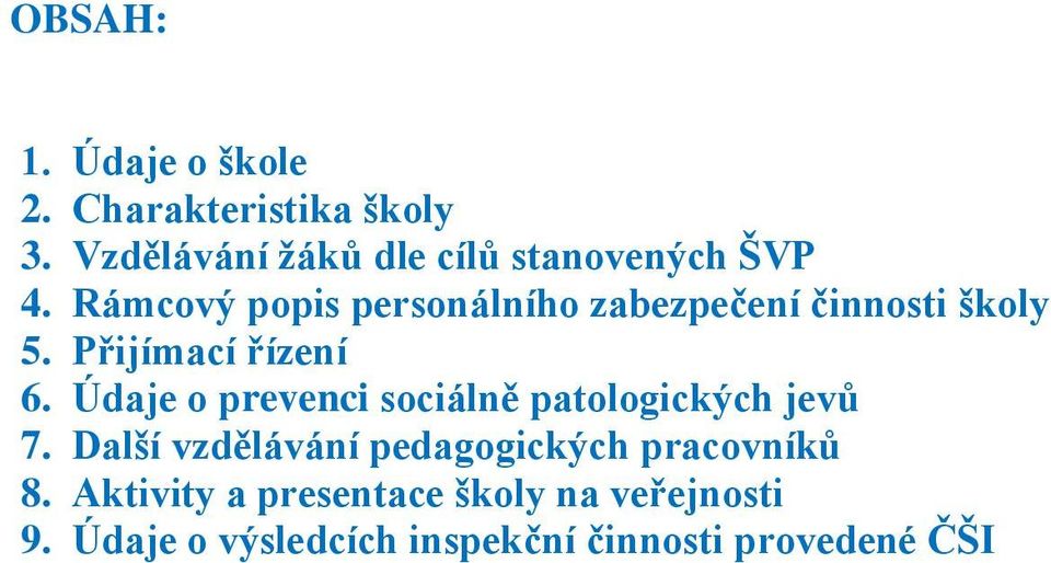 Rámcový popis personálního zabezpečení činnosti školy 5. Přijímací řízení 6.