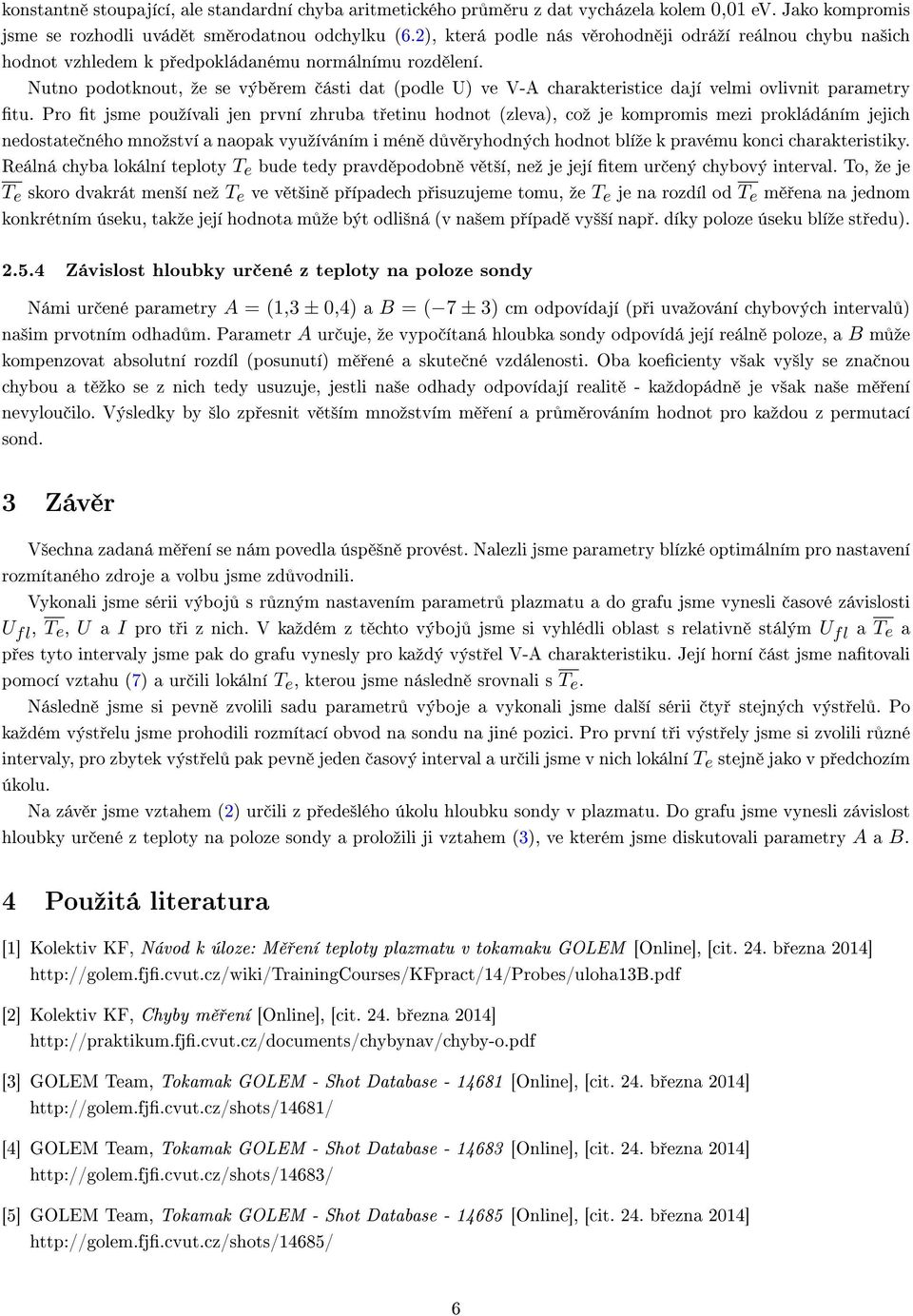 Nutno podotknout, ºe se výb rem ásti dat (podle U) ve V-A charakteristice dají velmi ovlivnit parametry tu.