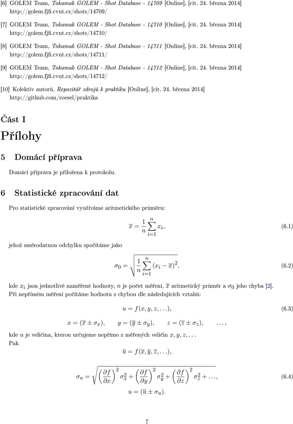 24. b ezna 2014] http://github.com/roesel/praktika ƒást I P ílohy 5 Domácí p íprava Domácí p íprava je p iloºena k protokolu.