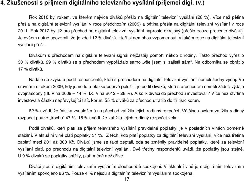 Rk 212 byl již pr přechd na digitální teleizní ysílání naprst krajý (přešl puze prcent diáků).