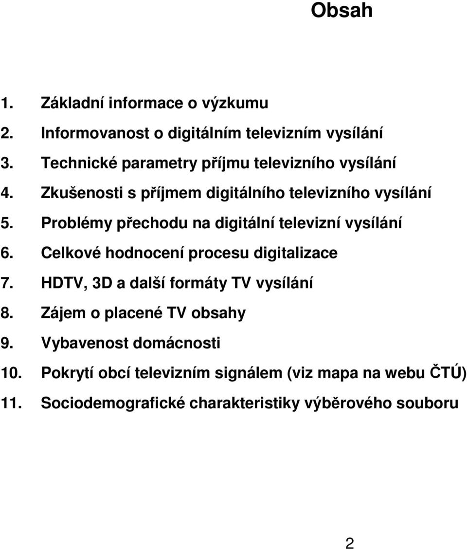 Prblémy přechdu na digitální teleizní ysílání 6. Celké hdncení prcesu digitalizace 7.