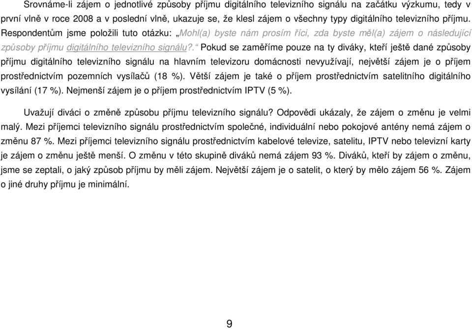 . Pkud se zaměříme puze na ty diáky, kteří ještě dané způsby příjmu digitálníh teleizníh signálu na hlaním teleizru dmácnsti neyužíají, nejětší zájem je příjem prstřednictím pzemních ysílačů (18 ).