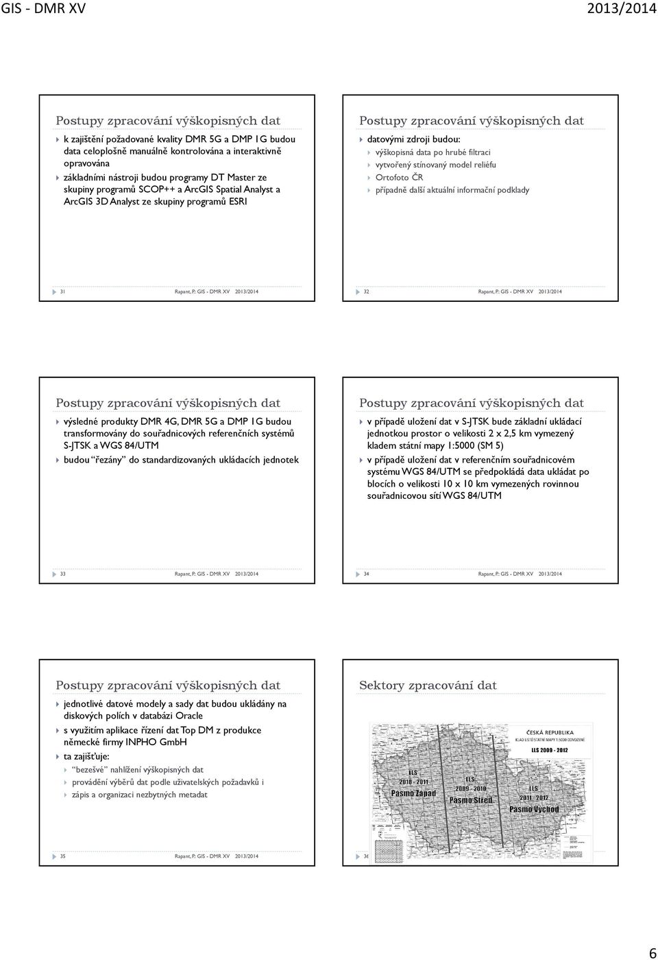 aktuální informační podklady 31 32 výsledné produkty DMR 4G, DMR 5G a DMP 1G budou transformovány do souřadnicových referenčních systémů S-JTSK a WGS 84/UTM budou řezány do standardizovaných