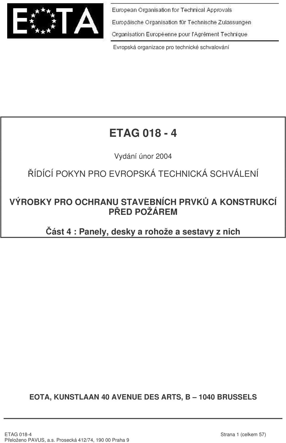 PRVK A KONSTRUKCÍ PED POŽÁREM ást 4 : Panely, desky a rohože a sestavy z nich