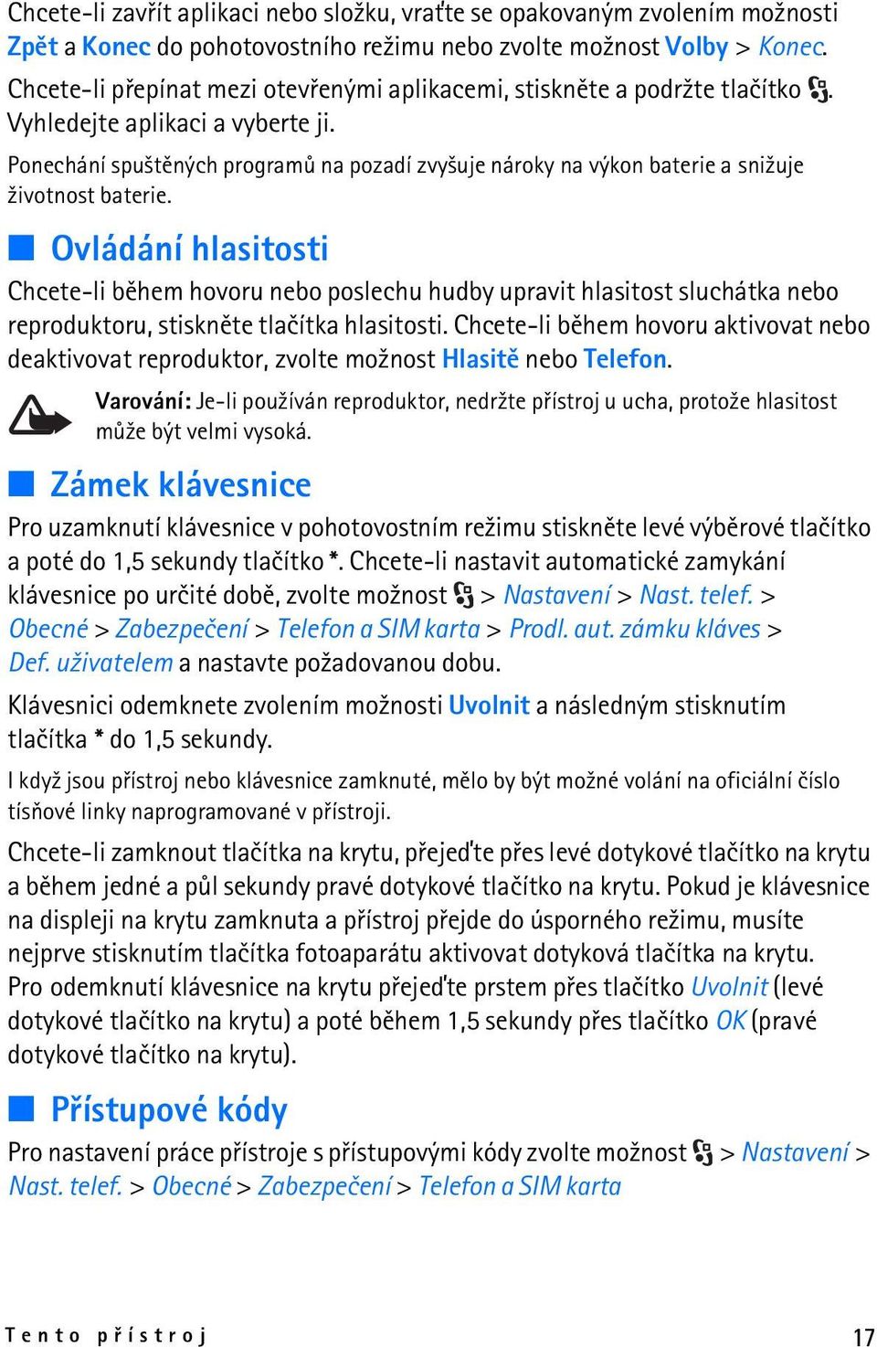 Ponechání spu¹tìných programù na pozadí zvy¹uje nároky na výkon baterie a sni¾uje ¾ivotnost baterie.