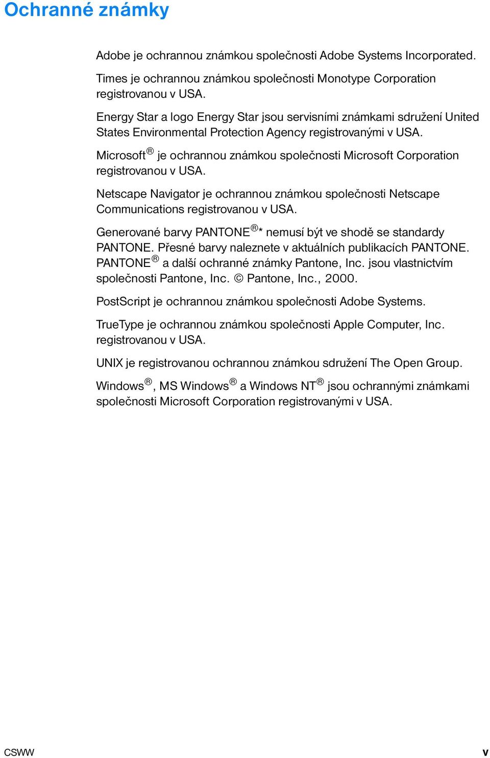 Microsoft je ochrannou známkou společnosti Microsoft Corporation registrovanou v USA. Netscape Navigator je ochrannou známkou společnosti Netscape Communications registrovanou v USA.