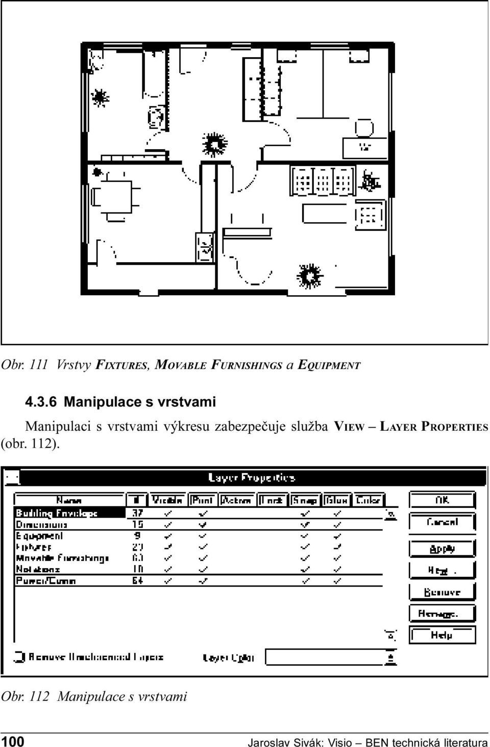 zabezpeèuje služba VIEW LAYER PROPERTIES (obr 112) Obr 112