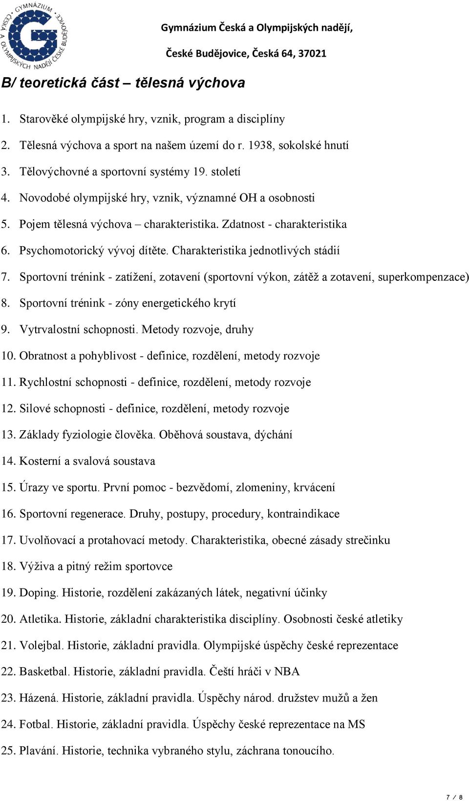 Psychomotorický vývoj dítěte. Charakteristika jednotlivých stádií 7. Sportovní trénink - zatížení, zotavení (sportovní výkon, zátěž a zotavení, superkompenzace) 8.