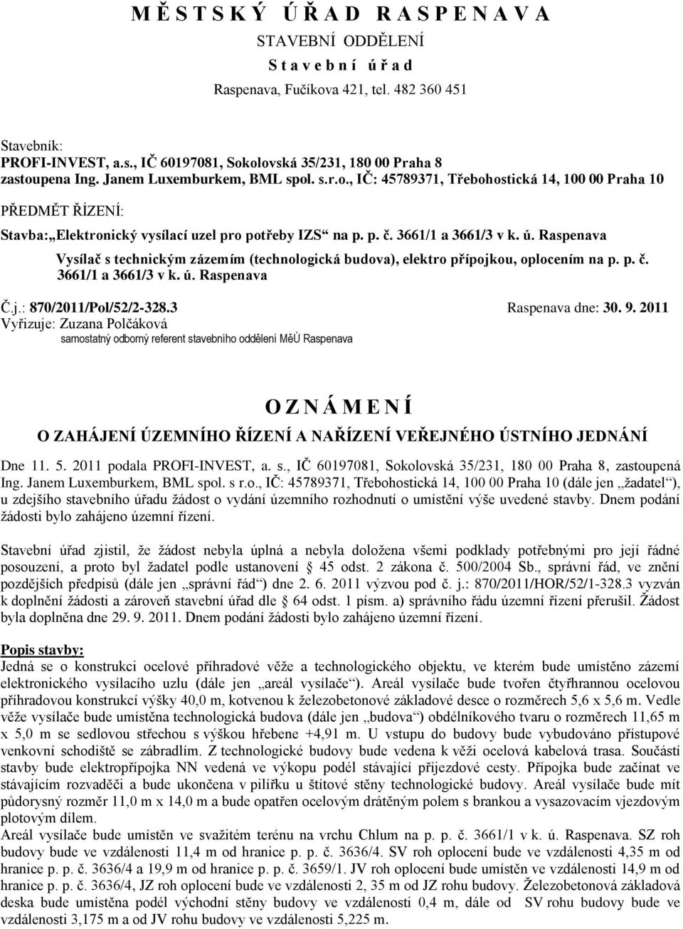 Raspenava Vysílač s technickým zázemím (technologická budova), elektro přípojkou, oplocením na p. p. č. 3661/1 a 3661/3 v k. ú.