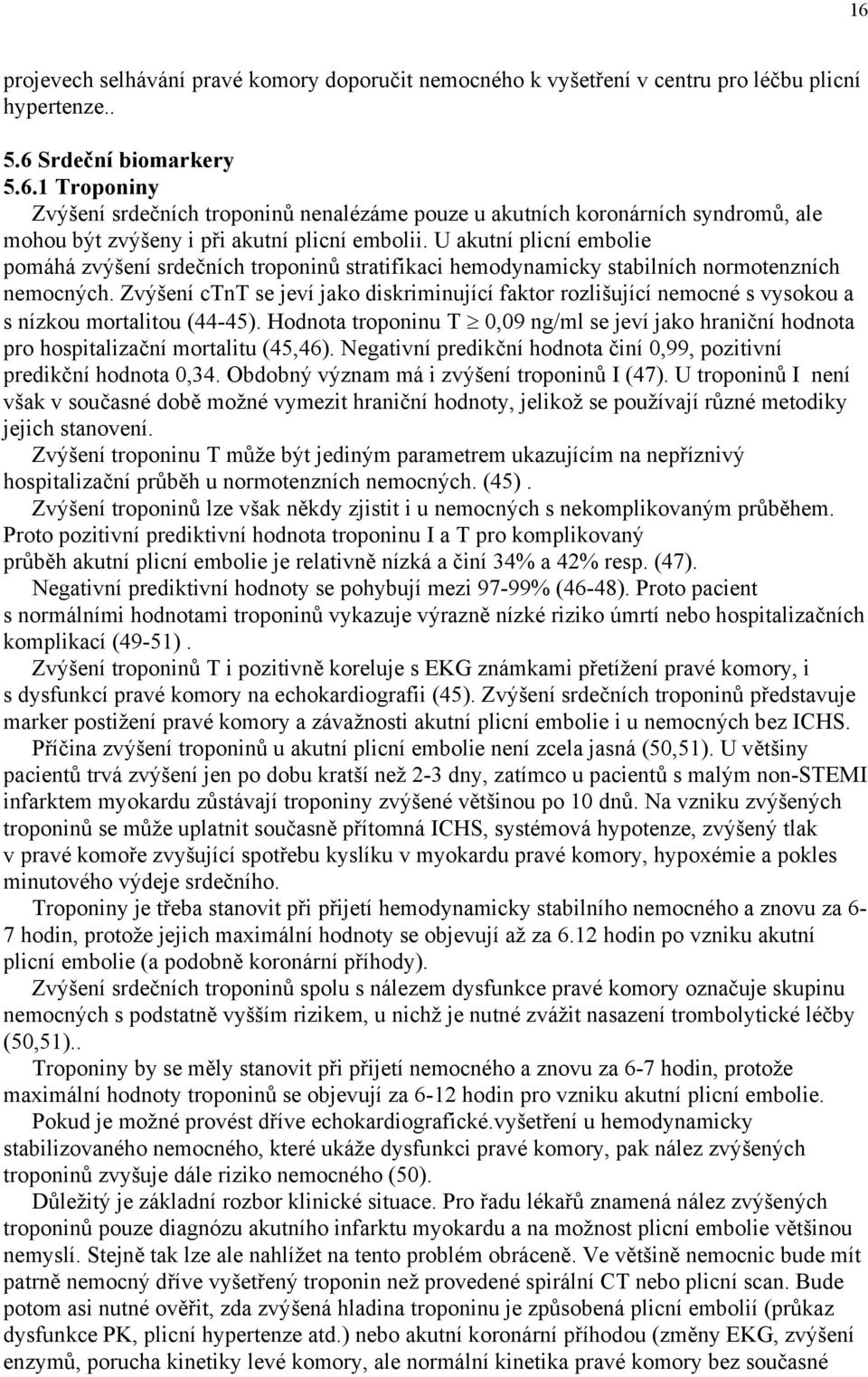 Zvýšení ctnt se jeví jako diskriminující faktor rozlišující nemocné s vysokou a s nízkou mortalitou (44-45).