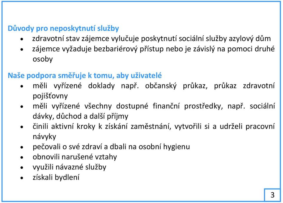 občanský průkaz, průkaz zdravotní pojišťovny měli vyřízené všechny dostupné finanční prostředky, např.