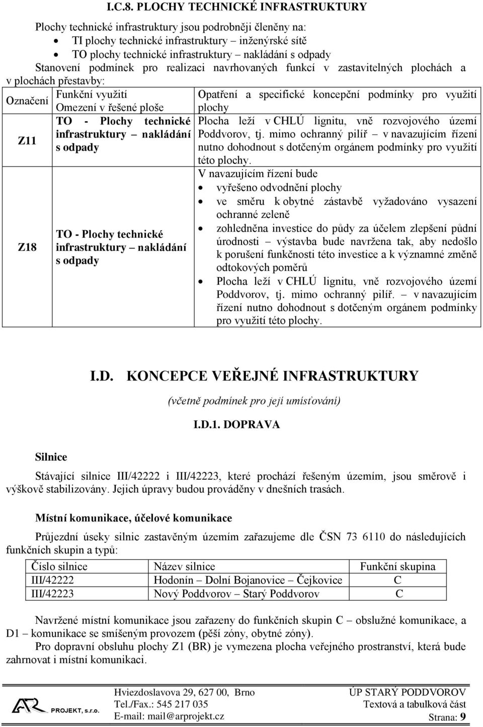 Stanovení podmínek pro realizaci navrhovaných funkcí v zastavitelných plochách a v plochách přestavby: Funkční využití Opatření a specifické koncepční podmínky pro využití Označení Omezení v řešené