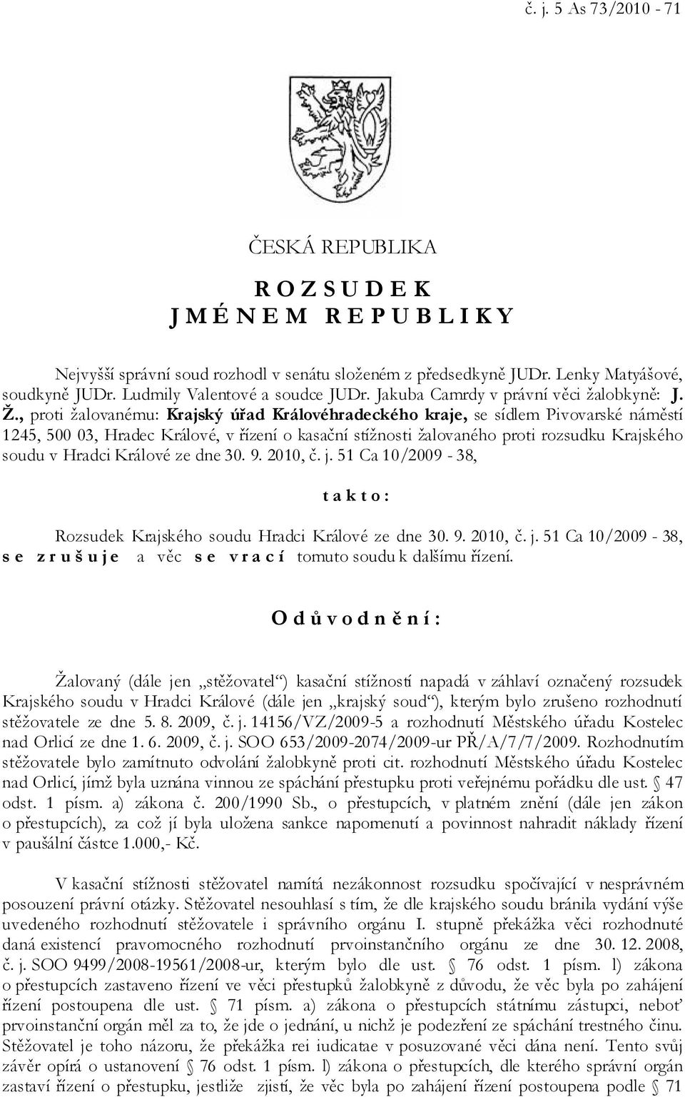 , proti žalovanému: Krajský úřad Královéhradeckého kraje, se sídlem Pivovarské náměstí 1245, 500 03, Hradec Králové, v řízení o kasační stížnosti žalovaného proti rozsudku Krajského soudu v Hradci