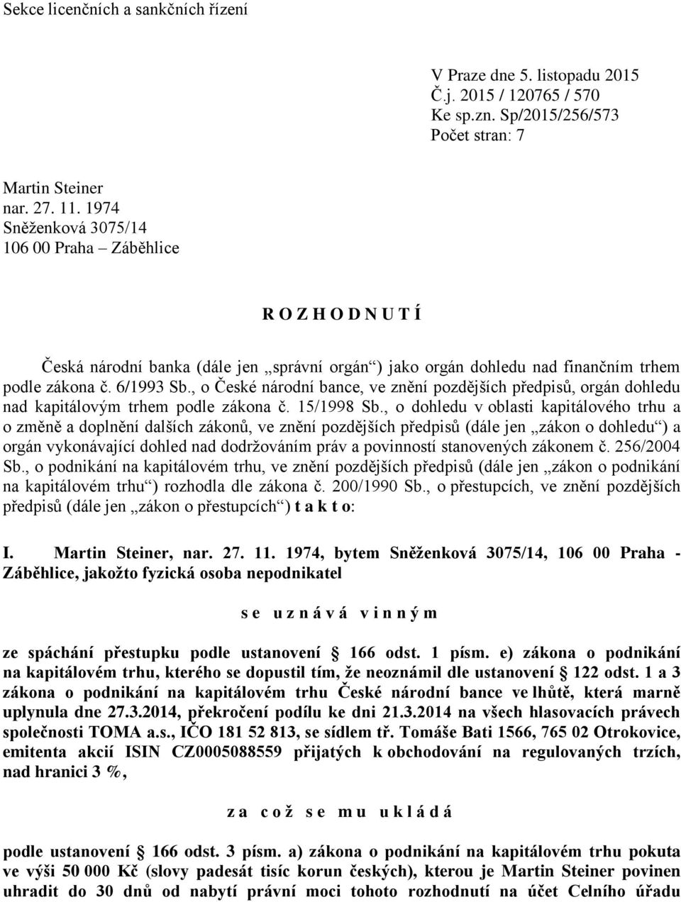 , o České národní bance, ve znění pozdějších předpisů, orgán dohledu nad kapitálovým trhem podle zákona č. 15/1998 Sb.