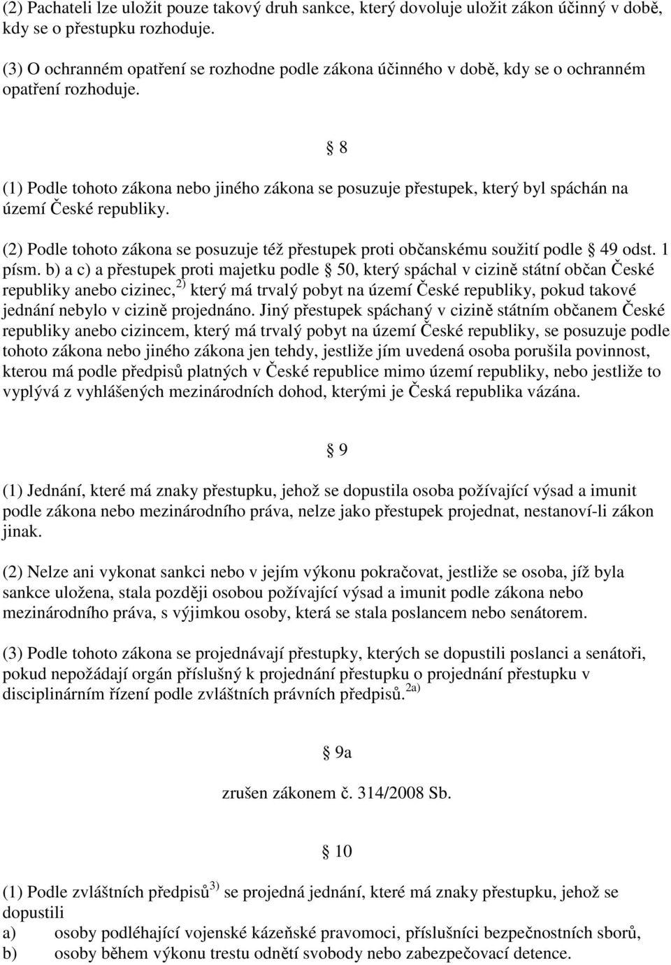 (1) Podle tohoto zákona nebo jiného zákona se posuzuje přestupek, který byl spáchán na území České republiky.