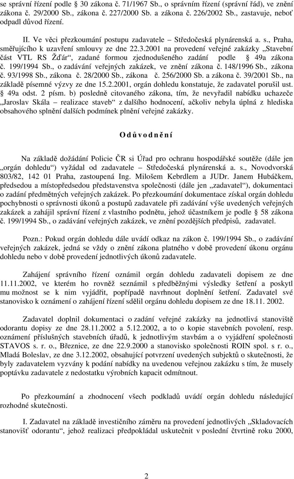 2001 na provedení veřejné zakázky Stavební část VTL RS Žďár, zadané formou zjednodušeného zadání podle 49a zákona č. 199/1994 Sb., o zadávání veřejných zakázek, ve znění zákona č. 148/1996 Sb.