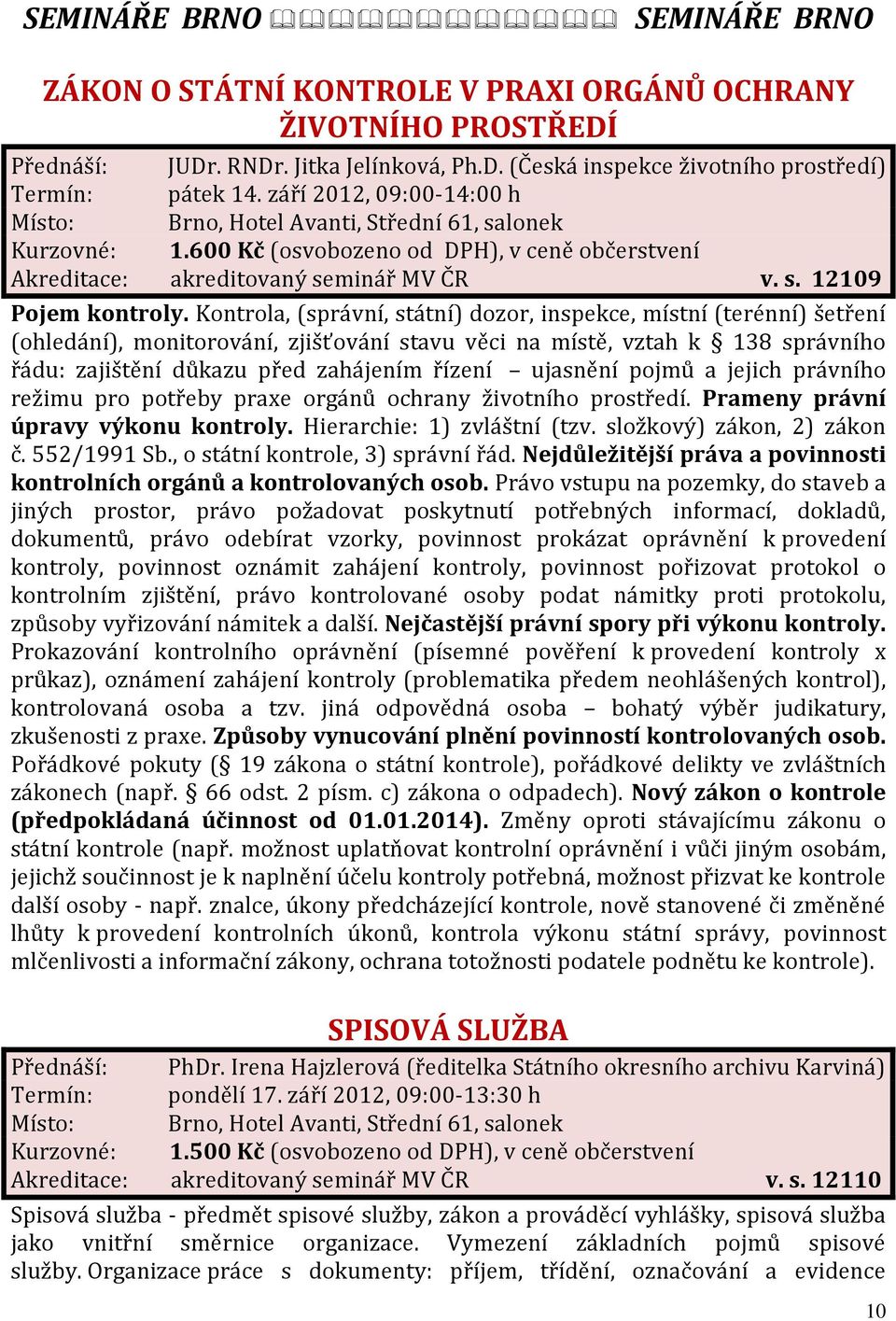 Kontrola, (správní, státní) dozor, inspekce, místní (terénní) šetření (ohledání), monitorování, zjišťování stavu věci na místě, vztah k 138 správního řádu: zajištění důkazu před zahájením řízení