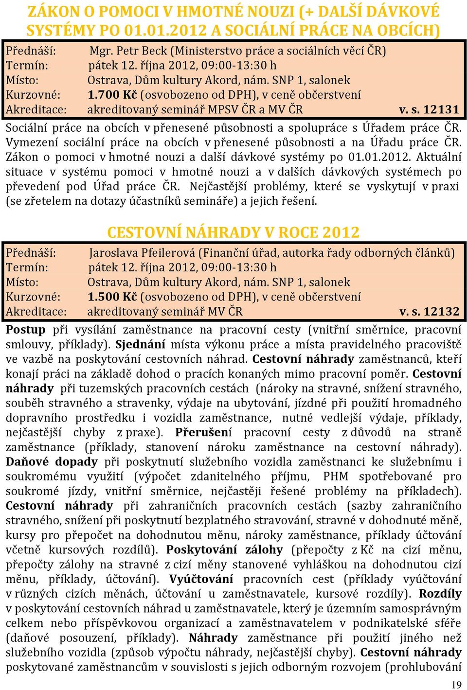 Vymezení sociální práce na obcích v přenesené působnosti a na Úřadu práce ČR. Zákon o pomoci v hmotné nouzi a další dávkové systémy po 01.01.2012.