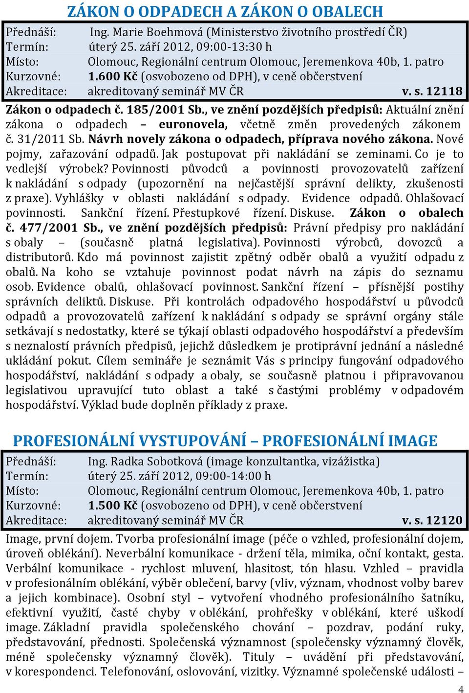 Nové pojmy, zařazování odpadů. Jak postupovat při nakládání se zeminami. Co je to vedlejší výrobek?