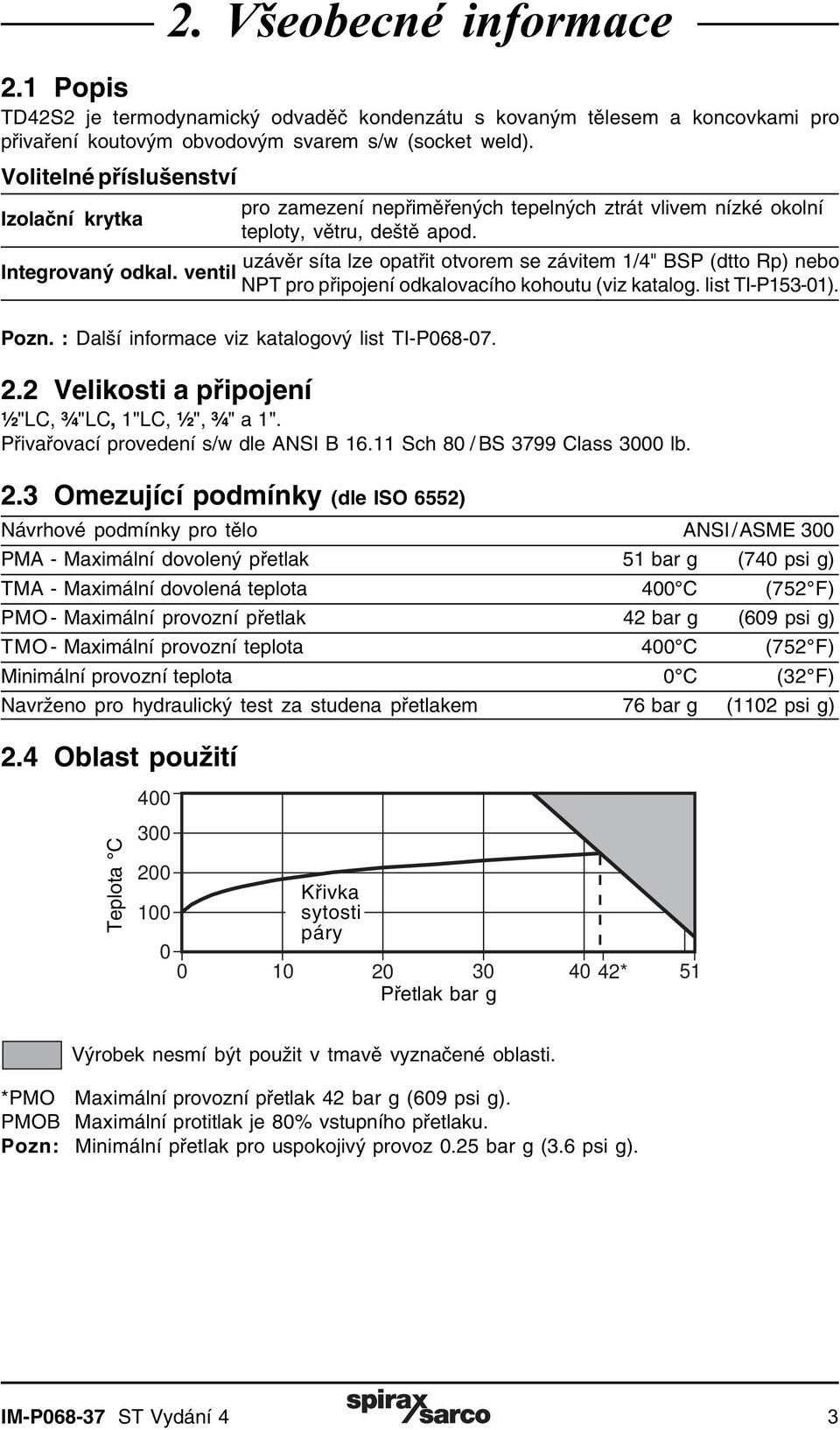 uzávěr síta lze opatřit otvorem se závitem 1/4" BSP (dtto Rp) nebo NPT pro připojení odkalovacího kohoutu (viz katalog. list TI-P153-01). Pozn. : Další informace viz katalogový list TI-P068-07. 2.